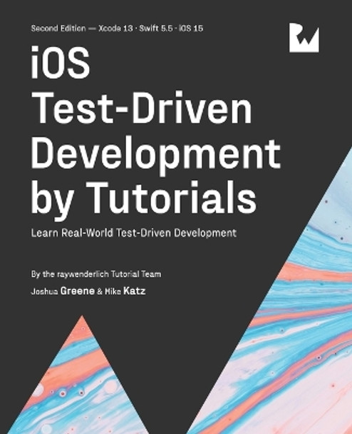iOS Test-Driven Development (Second Edition): Learn Real-World Test-Driven Development by Joshua Greene 9781950325429