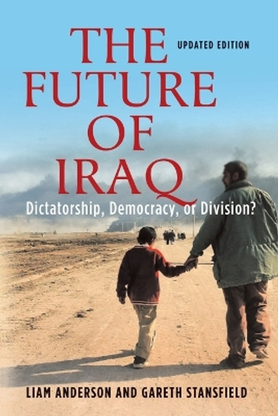 The Future of Iraq: Dictatorship, Democracy, or Division by Liam Anderson 9781403971449