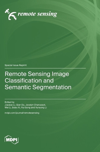 Remote Sensing Image Classification and Semantic Segmentation by Jiaojiao Li 9783725813650