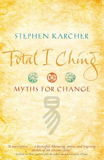 Total I Ching: Myths for Change by Stephen L. Karcher