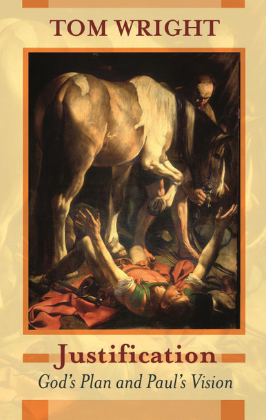 Justification: God's Plan and Paul's Vision by Tom Wright