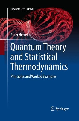 Quantum Theory and Statistical Thermodynamics: Principles and Worked Examples by Peter Hertel 9783319864372