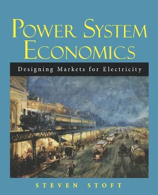 Power System Economics: Designing Markets for Electricity Steven Stoft (University of California Energy Institute, Berkeley, CA) 9780471150404