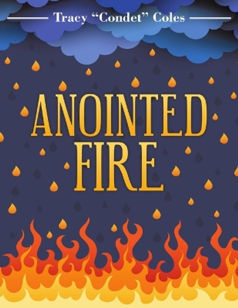 Anointed Fire by Tracy Condet Coles 9781483497747