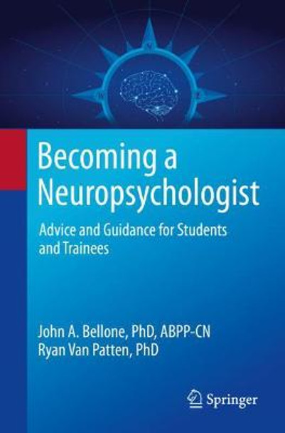 Becoming a Neuropsychologist: Advice and Guidance for Interested Students and Trainees by John Bellone