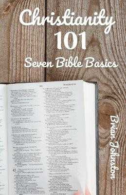 Christianity 101: 7 Bible Basics by Brian Johnston 9781911433101