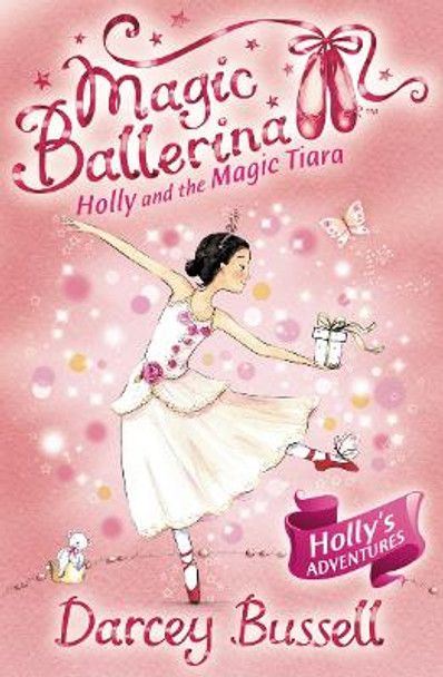 Holly and the Magic Tiara (Magic Ballerina, Book 15) by CBE Darcey Bussell