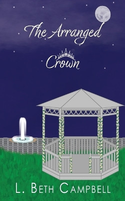 The Arranged Crown by L Beth Campbell 9781960639042