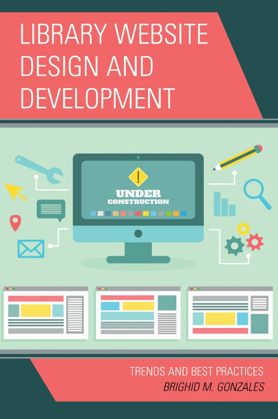 Library Website Design and Development: Trends and Best Practices by Brighid M Gonzales 9781538192351