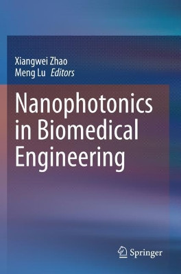 Nanophotonics in Biomedical Engineering by Xiangwei Zhao 9789811561399