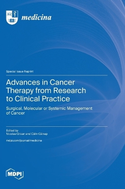 Advances in Cancer Therapy from Research to Clinical Practice: Surgical, Molecular or Systemic Management of Cancer by Nicolae Crisan 9783036587820