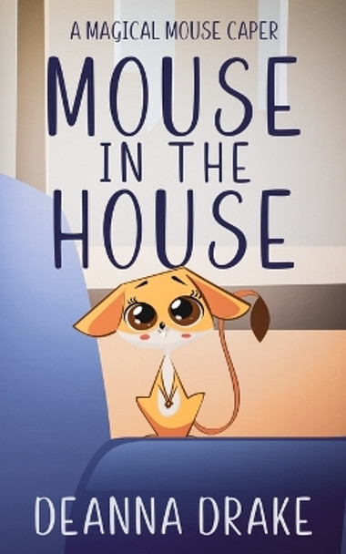 Mouse in the House: A Magical Mouse Caper by Deanna Cameron 9781957691015