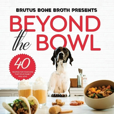 Beyond the Bowl by Brutus Bone Broth 9798889260110