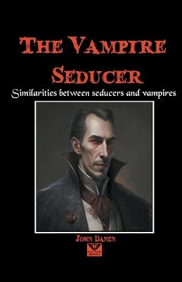 The Vampire Seducer by John Danen 9798224457793