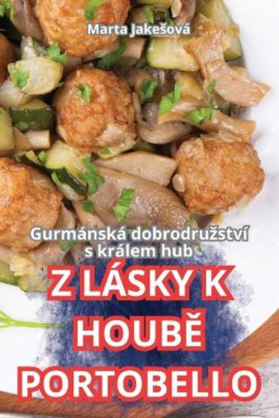 Z Lásky K Houb&#282; Portobello by Marta Jakesová 9781836117162
