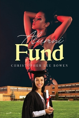 Alumni Fund by Christopher Lee Bowen 9798893303902