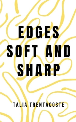 Edges Soft and Sharp by Talia Trentacoste 9789357443517