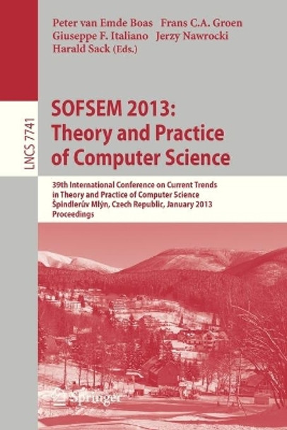 SOFSEM 2013: Theory and Practice of Computer Science: 39th International Conference on Current Trends in Theory and Practice of Computer Science, Spindleruv Mlyn, Czech Republic, January 26-31, 2013, Proceedings by Peter van Emde Boas 9783642358425