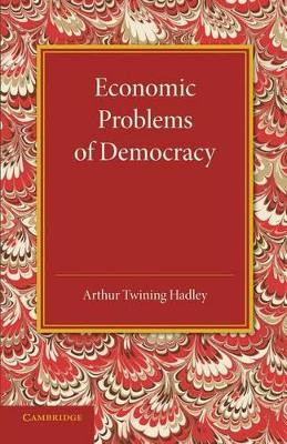 Economic Problems of Democracy by Arthur Twining Hadley 9781107683273