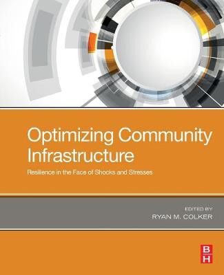 Optimizing Community Infrastructure: Resilience in the Face of Shocks and Stresses by Ryan Colker