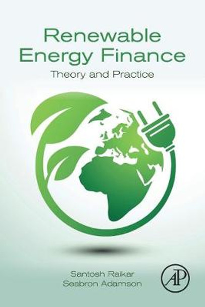 Renewable Energy Finance: Theory and Practice by Santosh Raikar