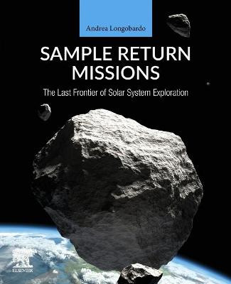 Sample Return Missions: The Last Frontier of Solar System Exploration by Andrea Longobardo