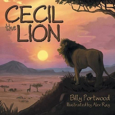 Cecil the Lion by Billy Portwood 9781480831803
