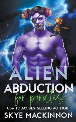 Alien Abduction for Pirates by Skye MacKinnon 9798201653637