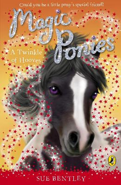 Magic Ponies: A Twinkle of Hooves by Sue Bentley