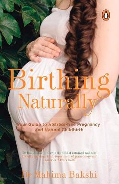 Birthing Naturally by Dr. Mahima Bakshi
