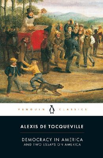 Democracy in America: And Two Essays on America by Alexis Tocqueville