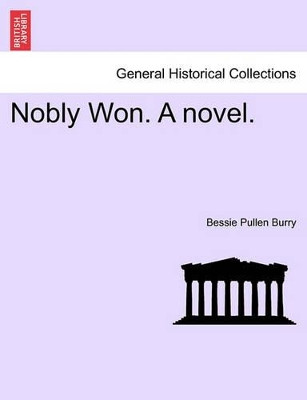 Nobly Won. a Novel. by Bessie Pullen Burry 9781241398798