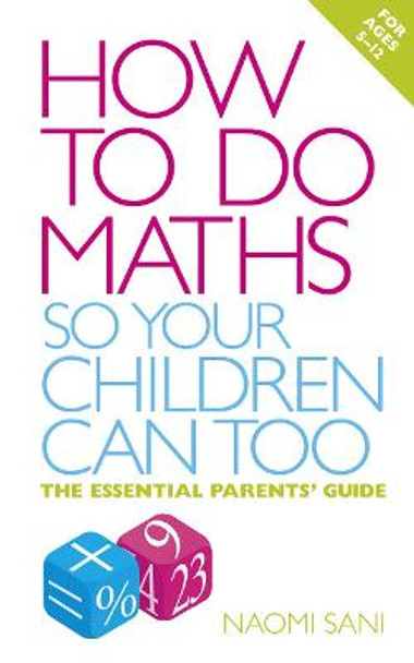 How to do Maths so Your Children Can Too: The essential parents' guide by Naomi Sani