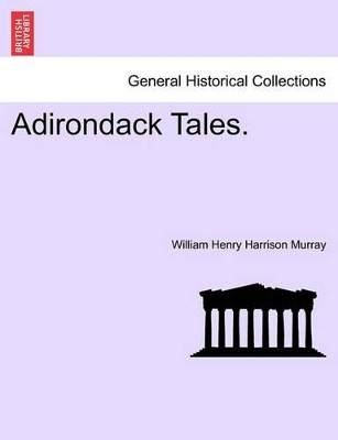 Adirondack Tales. by William Henry Harrison Murray 9781241523640