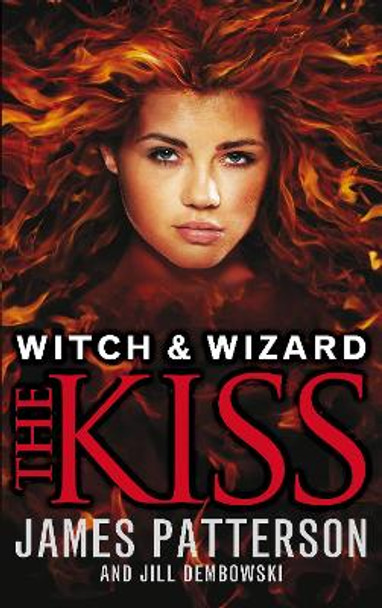 Witch & Wizard: The Kiss: (Witch & Wizard 4) by James Patterson