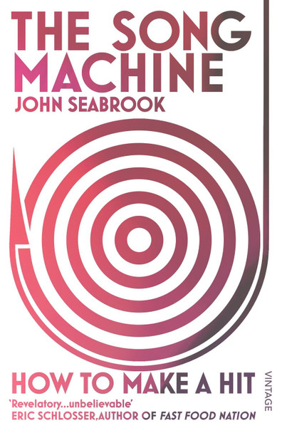 The Song Machine: How to Make a Hit by John Seabrook