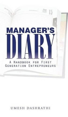 Manager's Diary: A Handbook for First Generation Entrepreneurs by Umesh Dashrathi 9781482840407