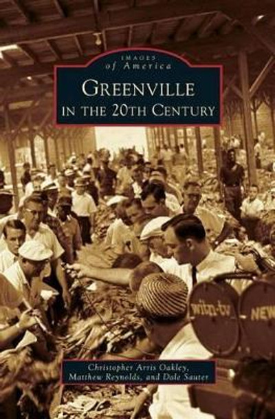 Greenville in the 20th Century by Christopher Arris Oakley 9781531667047