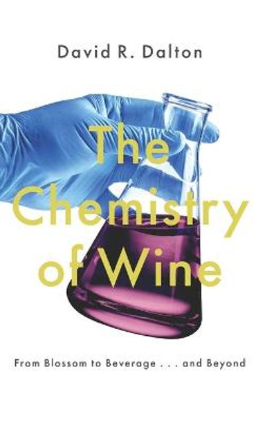 The Chemistry of Wine: From Blossom to Beverage and Beyond by David R. Dalton