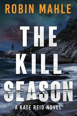 The Kill Season by Robin Mahle 9781735119809