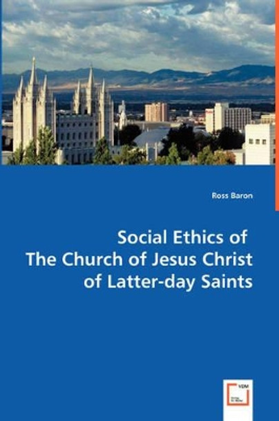 Social Ethics of the Church of Jesus Christ of Latter-Day Saints by Ross Baron 9783639048254