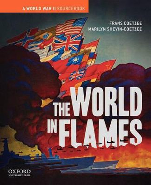 The World in Flames: A World War II Sourcebook by Frans Coetzee