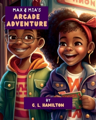 Max & Mia's Arcade Adventure by C L Hamilton 9798988701521