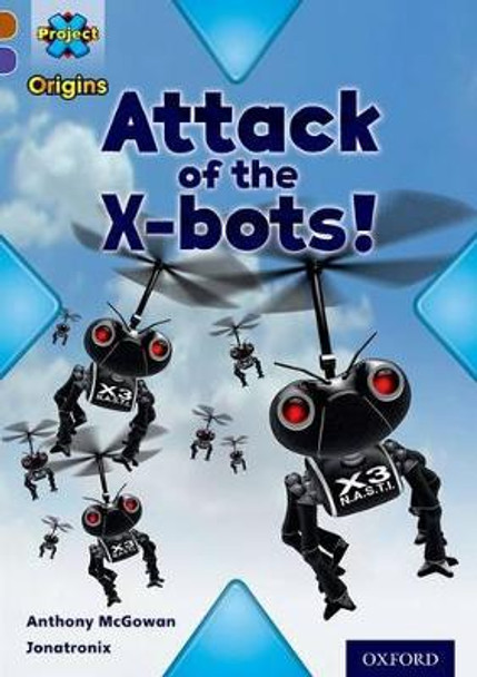 Project X Origins: Brown Book Band, Oxford Level 11: Strong Defences: Attack of the X-bots by Anthony McGowan