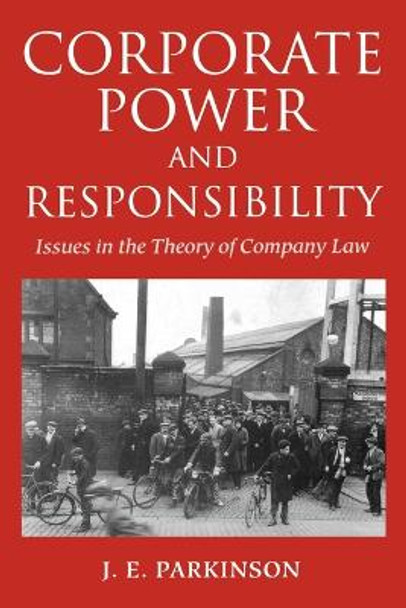 Corporate Power and Responsibility: Issues in the Theory of Company Law by J. E. Parkinson