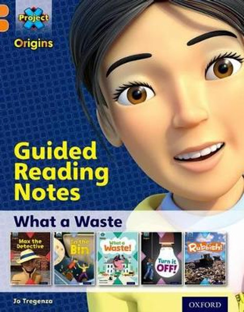 Project X Origins: Orange Book Band, Oxford Level 6: What a Waste: Guided reading notes by Jo Tregenza