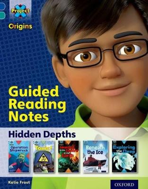 Project X Origins: Dark Blue Book Band, Oxford Level 16: Hidden Depths: Guided reading notes by Katie Frost