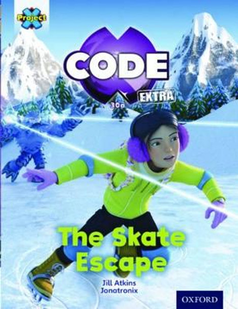 Project X CODE Extra: Orange Book Band, Oxford Level 6: Big Freeze: The Skate Escape by Jill Atkins