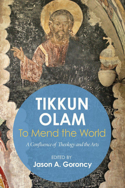 'Tikkun Olam' -To Mend the World by Jason A. Goroncy 9781610979221