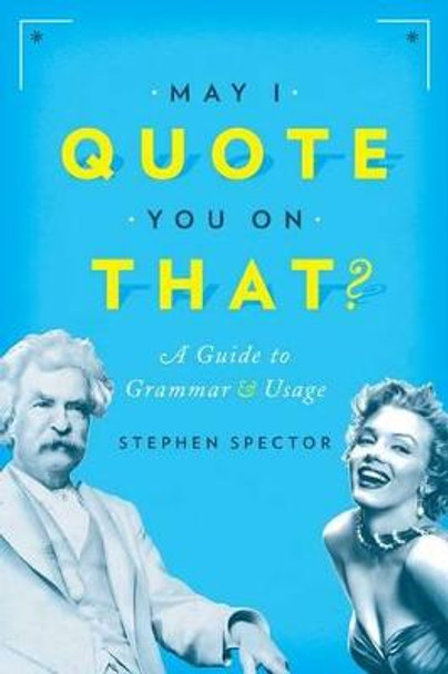 May I Quote You on That?: A Guide to Grammar and Usage by Stephen Spector
